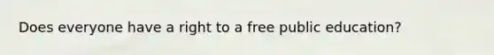 Does everyone have a right to a free public education?