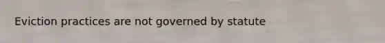 Eviction practices are not governed by statute