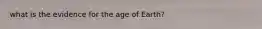 what is the evidence for the age of Earth?