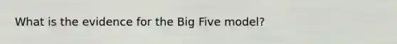 What is the evidence for the Big Five model?