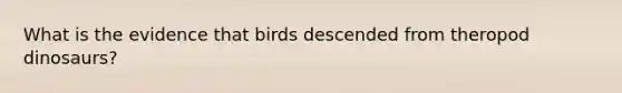 What is the evidence that birds descended from theropod dinosaurs?