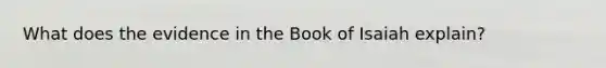 What does the evidence in the Book of Isaiah explain?