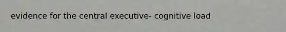 evidence for the central executive- cognitive load