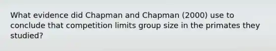 What evidence did Chapman and Chapman (2000) use to conclude that competition limits group size in the primates they studied?