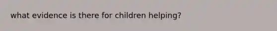 what evidence is there for children helping?