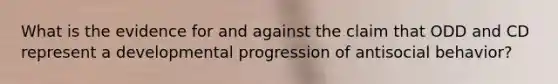 What is the evidence for and against the claim that ODD and CD represent a developmental progression of antisocial behavior?