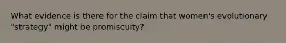 What evidence is there for the claim that women's evolutionary "strategy" might be promiscuity?