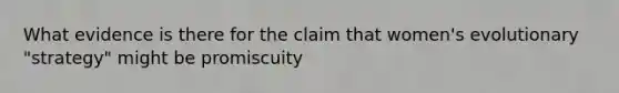 What evidence is there for the claim that women's evolutionary "strategy" might be promiscuity