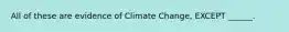 All of these are evidence of Climate Change, EXCEPT ______.