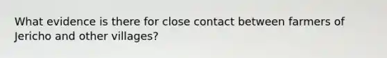 What evidence is there for close contact between farmers of Jericho and other villages?