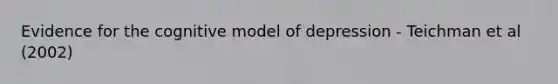 Evidence for the cognitive model of depression - Teichman et al (2002)