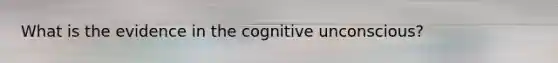 What is the evidence in the cognitive unconscious?