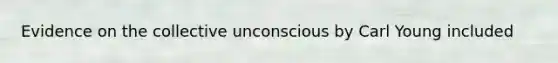 Evidence on the collective unconscious by Carl Young included