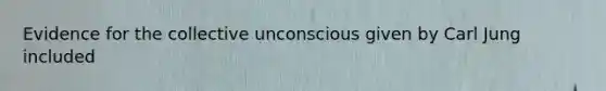 Evidence for the collective unconscious given by Carl Jung included