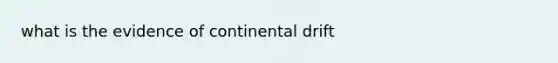 what is the evidence of continental drift