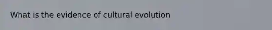 What is the evidence of cultural evolution