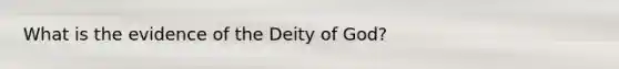 What is the evidence of the Deity of God?