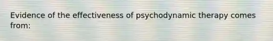 Evidence of the effectiveness of psychodynamic therapy comes from: