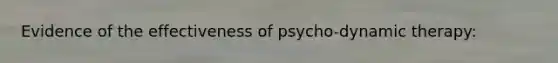 Evidence of the effectiveness of psycho-dynamic therapy: