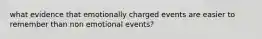 what evidence that emotionally charged events are easier to remember than non emotional events?