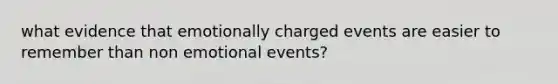 what evidence that emotionally charged events are easier to remember than non emotional events?