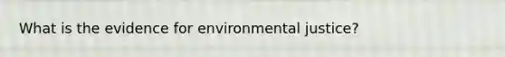 What is the evidence for environmental justice?