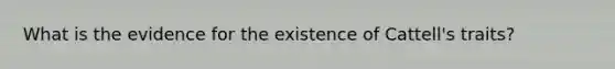 What is the evidence for the existence of Cattell's traits?