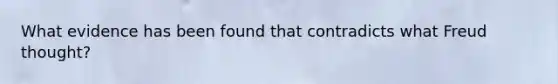 What evidence has been found that contradicts what Freud thought?