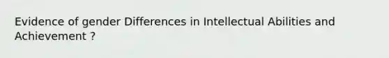 Evidence of gender Differences in Intellectual Abilities and Achievement ?