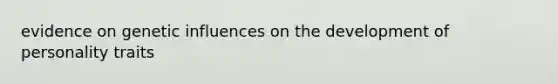 evidence on genetic influences on the development of personality traits
