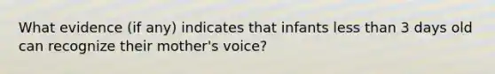 What evidence (if any) indicates that infants less than 3 days old can recognize their mother's voice?