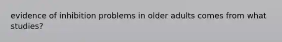 evidence of inhibition problems in older adults comes from what studies?