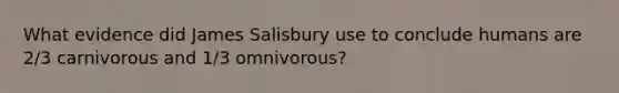 What evidence did James Salisbury use to conclude humans are 2/3 carnivorous and 1/3 omnivorous?