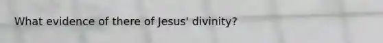 What evidence of there of Jesus' divinity?