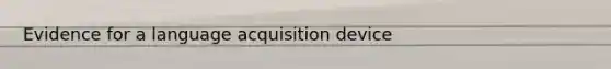 Evidence for a language acquisition device