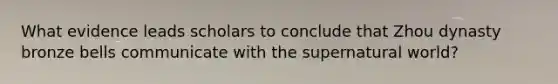What evidence leads scholars to conclude that Zhou dynasty bronze bells communicate with the supernatural world?