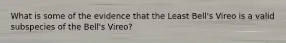 What is some of the evidence that the Least Bell's Vireo is a valid subspecies of the Bell's Vireo?