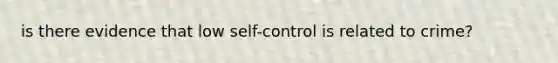 is there evidence that low self-control is related to crime?