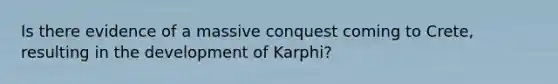 Is there evidence of a massive conquest coming to Crete, resulting in the development of Karphi?