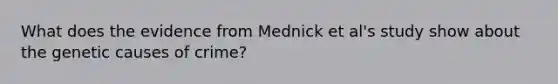 What does the evidence from Mednick et al's study show about the genetic causes of crime?