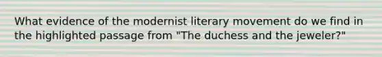 What evidence of the modernist literary movement do we find in the highlighted passage from "The duchess and the jeweler?"