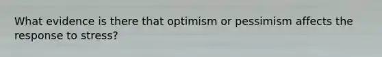 What evidence is there that optimism or pessimism affects the response to stress?