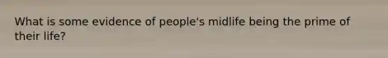 What is some evidence of people's midlife being the prime of their life?