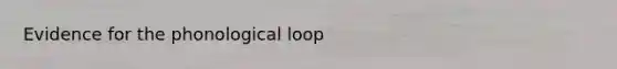 Evidence for the phonological loop