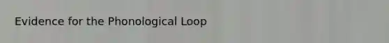 Evidence for the Phonological Loop