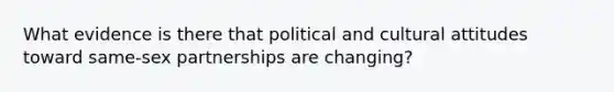 What evidence is there that political and cultural attitudes toward same-sex partnerships are changing?