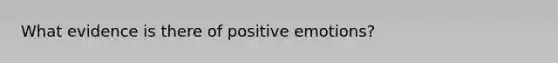 What evidence is there of positive emotions?