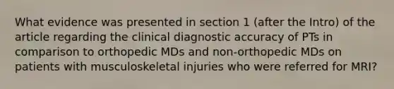 What evidence was presented in section 1 (after the Intro) of the article regarding the clinical diagnostic accuracy of PTs in comparison to orthopedic MDs and non-orthopedic MDs on patients with musculoskeletal injuries who were referred for MRI?