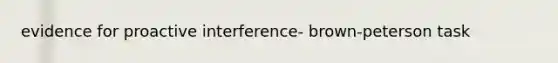 evidence for proactive interference- brown-peterson task