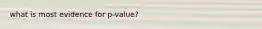 what is most evidence for p-value?